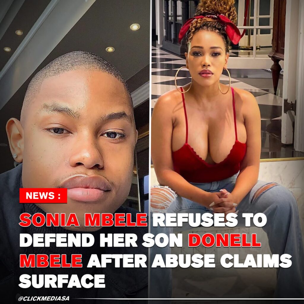 Sonia Mbele Refuses To Defend Her Son Donell Mbele After Abuse Claims Surface